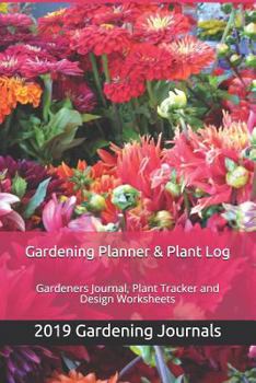 Paperback Gardening 2019 Planner & Plant Log: Gardeners Journal, Plant Tracker and Design Worksheets Book
