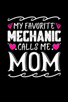 My Favorite Mechanic Calls Me Mom: Birthday, Retirement, Mothers Day Gift from Son, Daughter or Mom, Lined Notebook, 6" x 9", 120 Pages