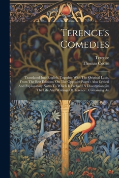 Paperback Terence's Comedies: Translated Into English, Together With The Original Latin, From The Best Editions, On The Opposite Pages: Also Critica Book