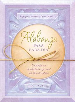 Paperback Alabanza Para Cada Día: Refrigerio Espiritual Para Mujeres--Una Infusión de Sabiduría Espiritual del Libro de Salmos [Spanish] Book