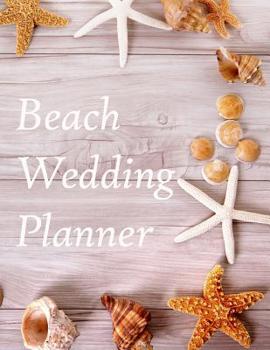 Paperback Beach Wedding Planner: Large Wedding Planning Notebook - Budget, Timeline, Checklists, Guest List, Table Seating & MORE! v2 Book