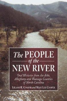The People of the New River: Oral Histories from the Ashe, Alleghany, and Watauga Counties of North Carolina (Contributions to Southern Appalachian Studies, ... to Southern Appalachian Studies, 5)