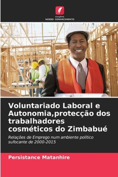 Paperback Voluntariado Laboral e Autonomia, protecção dos trabalhadores cosméticos do Zimbabué [Portuguese] Book