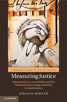 Measuring Justice: Quantitative Accountability and the National Prosecuting Authority in South Africa