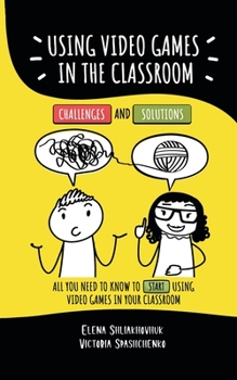 Paperback Using video games in the classroom. Challenges and Solutions: All you need to know to start using video games in your classroom Book