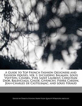 Paperback A Guide to Top French Fashion Designers and Fashion Houses, Vol 1: Including Balmain, Louis Vuitton, Chanel, Yves Saint Laurent, Christian Dior, Balen Book