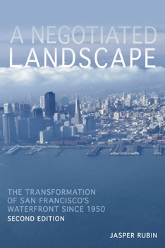 A Negotiated Landscape: The Transformation of San Francisco’s Waterfront since 1950 - Book  of the History of the Urban Environment