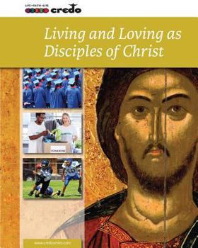 Paperback Living and Loving As Disciples of Christ (Credo: Core Curriculum) Book