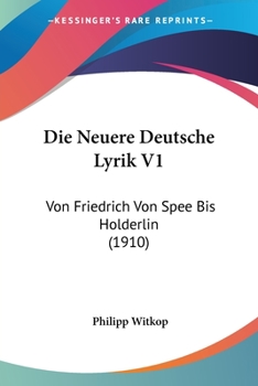 Paperback Die Neuere Deutsche Lyrik V1: Von Friedrich Von Spee Bis Holderlin (1910) [German] Book