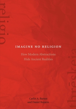 Hardcover Imagine No Religion: How Modern Abstractions Hide Ancient Realities Book