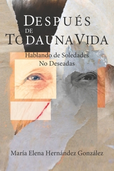 Después de toda una vida: Hablando de Soledades No Deseadas (Spanish Edition)