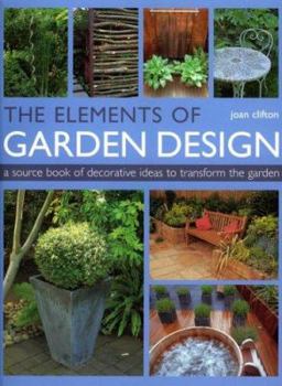 Paperback The Elements of Garden Design: A Source Book of Decorative Ideas to Transform the Garden Book