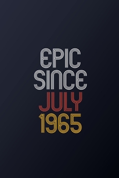 Epic Since July 1965: Blank Lined Journal, Happy Birthday Notebook, Diary Perfect Gift For Your Loved Ones
