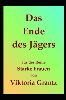 Das Ende des Jägers (Starke Frauen) (German Edition)