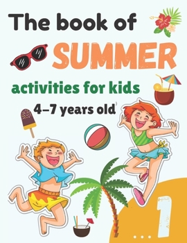 Paperback The book of SUMMER activities for kids 4 - 7: Learn to write numbers, play fun, twill, mazes, puzzles, and more ! Recreational activities for daily le Book