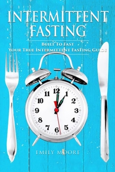 Paperback Intermittent Fasting: Built To Fast. Your True Intermittent Fasting Guide Book