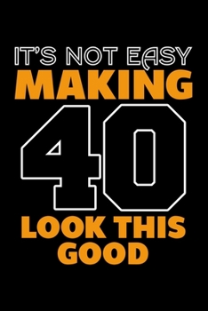 Paperback It's Not Easy Making 40 Look This Good: Dot Grid Journal, Diary, Notebook, 6x9 inches with 120 Pages. Book