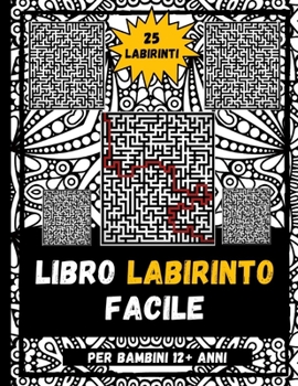 Paperback Libro Labirinto Facile Per Bambini 12+ Anni: Cartella Di Esercizi Di Easy Labirinti Per Bambini, Bambine E Ragazzi [Italian] Book