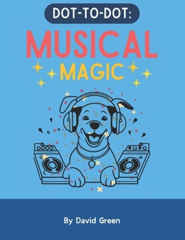 Paperback Dot-to-Dot: Musical Magic: Connect the Dots to Reveal Musical Instruments, Animals & Fun Music Symbols – Perfect for Learning & Creativity Book