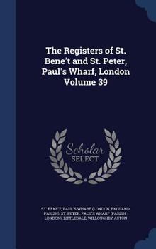 Hardcover The Registers of St. Bene't and St. Peter, Paul's Wharf, London Volume 39 Book