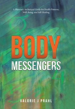 Hardcover Body Messengers: A Planetary Archetypal Guide for Health Patterns, Well-Being, and Self-Healing Book