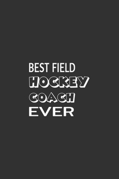 Best Field Hockey Coach Ever: Blank lined journal