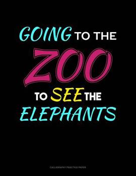 Paperback Going To The Zoo To See The Elephants: Calligraphy Practice Paper Book