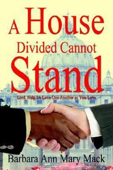 Paperback A House Divided Cannot Stand: Lord, Help Us Love One Another as You Love Book