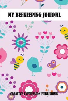 My Beekeeping Journal: Logbook For Beekeeping