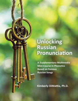 Spiral-bound Unlocking Russian Pronunciation: A Supplementary Multimedia Mini-Course in Phonetics Based on Famous Russian Songs Book