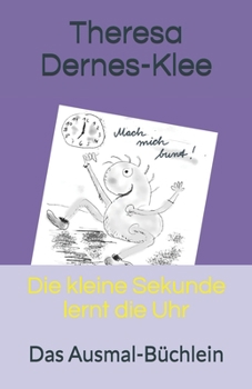 Paperback Die kleine Sekunde lernt die Uhr: Das Ausmal-Büchlein [German] Book