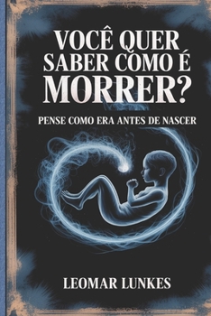 Paperback Você Quer Saber Como É Morrer?: Pense Como Era Antes de Nascer [Portuguese] Book
