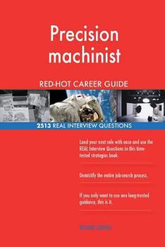 Paperback Precision machinist RED-HOT Career Guide; 2513 REAL Interview Questions Book