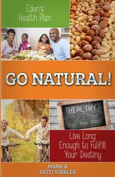 Paperback Eden's Health Plan - Go Natural!: Live Long Enough to Fulfill Your Destiny Book