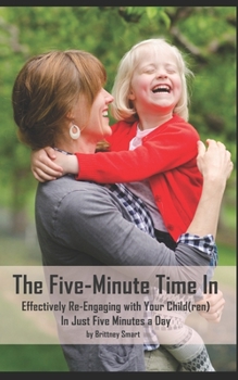 Paperback The Five-Minute Time In: Effectively Re-Engaging with Your Child(ren) in Just Five Minutes a Day Book