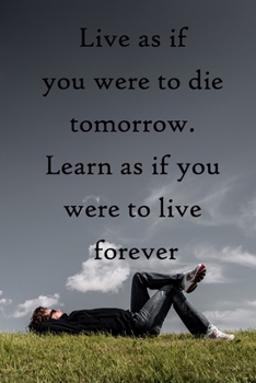 Paperback Live as if you were to die tomorrow. Learn as if you were to live forever: 100 Pages Lined Journal Inspirational Quot Journal, Notebook, Diary, Compos Book