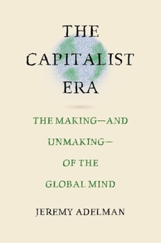 The Capitalist Era: The Making?and Unmaking?of the Global Mind