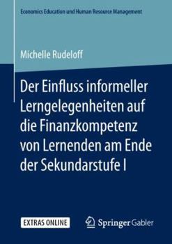 Der Einfluss informeller Lerngelegenheiten auf die Finanzkompetenz von Lernenden am Ende der Sekundarstufe I (Economics Education und Human Resource Management)