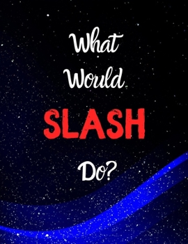 What would SLASH do?: Notebook/notebook/diary/journal perfect gift for all SLASH fans. | 80 black lined pages | A4 | 8.5x11 inches