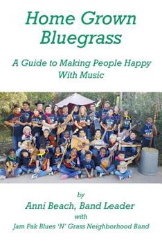 Paperback Home Grown Bluegrass: A Guide to Making People Happy with Music Book