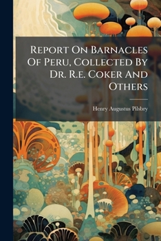Paperback Report On Barnacles Of Peru, Collected By Dr. R.e. Coker And Others Book
