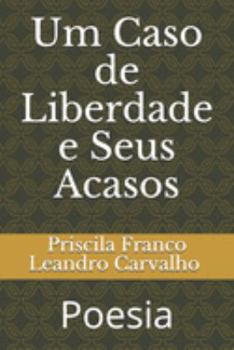 Paperback Um Caso de Liberdade e Seus Acasos: Poesia [Portuguese] Book