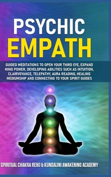 Hardcover Psychic Empath: Guided Meditations to Open Your Third Eye, Expand Mind Power, Developing Abilities Such as Intuition, Clairvoyance, Te Book