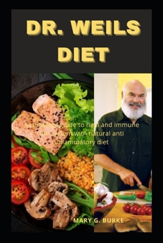 Dr. Weils Diet: A Complete Guide To Heal And Immune The Sustem With Natural Anti Inflammatory Diet