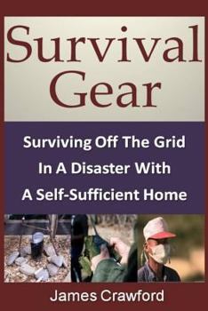 Paperback Survival Gear: Surviving Off The Grid In A Disaster With A Self-Sufficient Home Book
