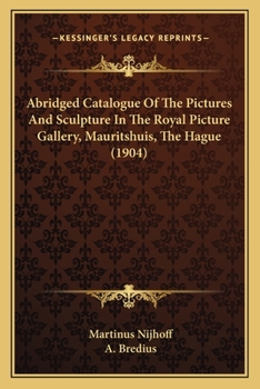 Paperback Abridged Catalogue Of The Pictures And Sculpture In The Royal Picture Gallery, Mauritshuis, The Hague (1904) Book