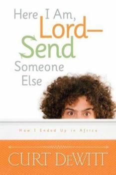 Paperback Here I Am, Lord--Send Someone Else: How I Ended Up in Africa Book