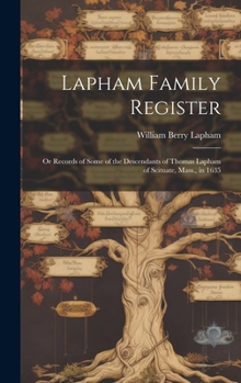 Hardcover Lapham Family Register: Or Records of Some of the Descendants of Thomas Lapham of Scituate, Mass., in 1635 Book