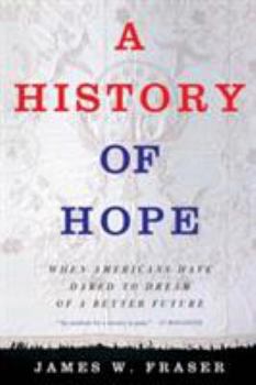 Paperback A History of Hope: When Americans Have Dared to Dream of a Better Future Book