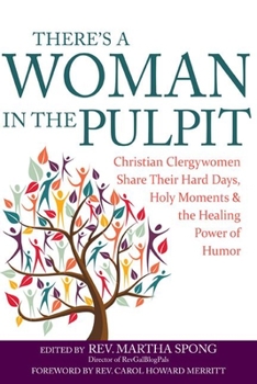Paperback There's a Woman in the Pulpit: Christian Clergywomen Share Their Hard Days, Holy Moments and the Healing Power of Humor Book